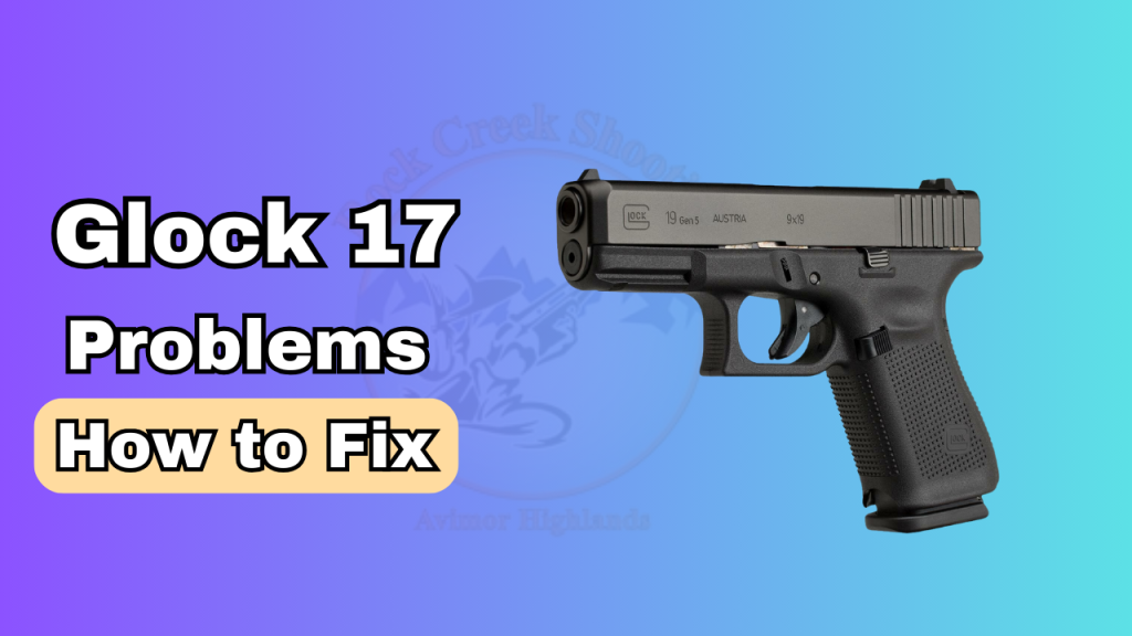 Glock 17 problems