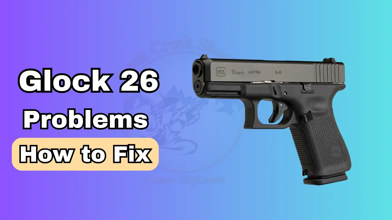 Glock 26 Gen 5 Problems  